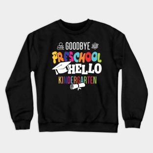 goodbye preschoolgoodbye preschool hello kindergarten Crewneck Sweatshirt